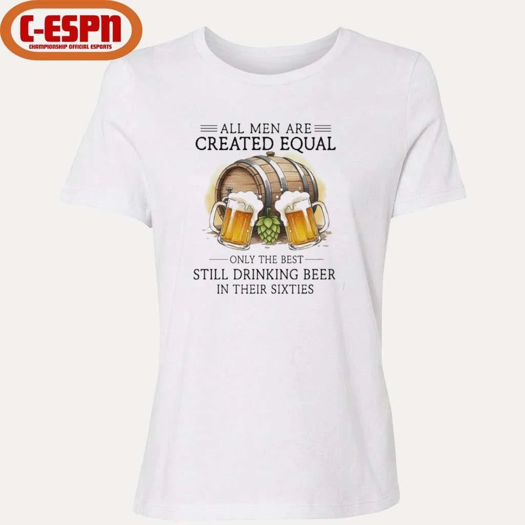 Official All Men Are Created Equal, Only The Best Still Drinking Beer In Their Sixties T-Shirt