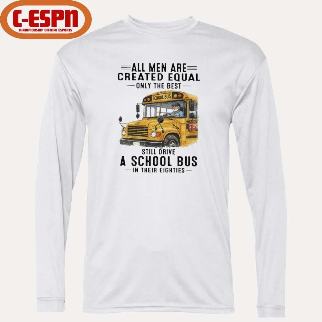 Official All Men Are Created Equal Only The Best Still Drive A School Bus In Their Eighties Classic T-Shirt