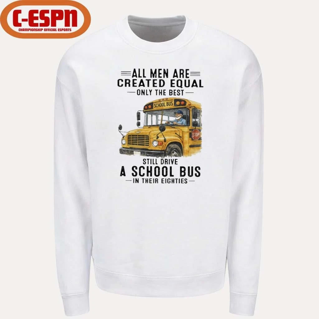 Official All Men Are Created Equal Only The Best Still Drive A School Bus In Their Eighties Classic T-Shirt