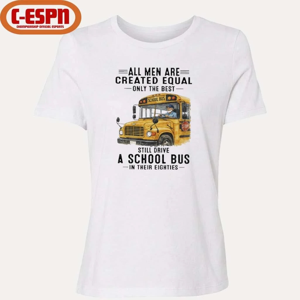 Official All Men Are Created Equal Only The Best Still Drive A School Bus In Their Eighties Classic T-Shirt