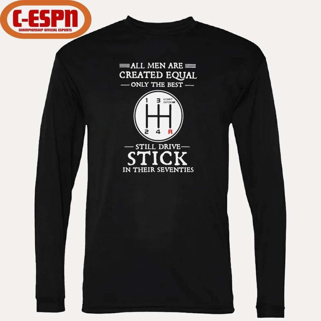 Official All Men Are Created Equal Only The Best Still Drive Stick In Their Seventies Shirt
