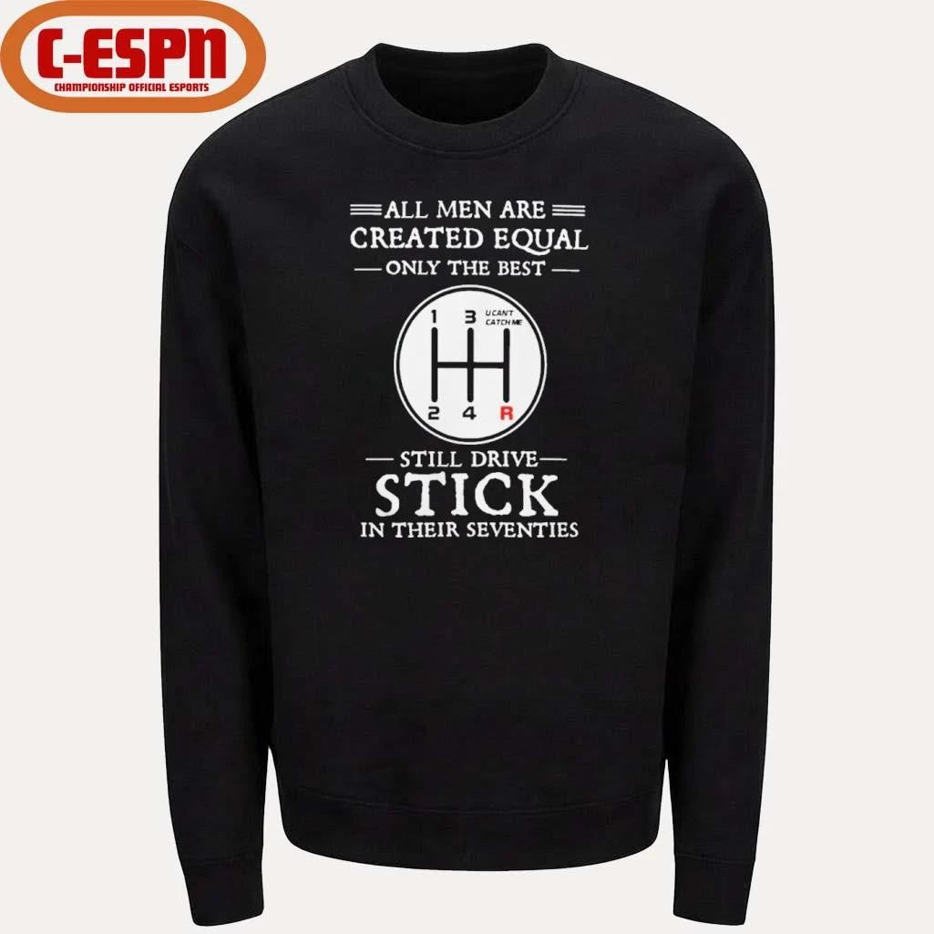 Official All Men Are Created Equal Only The Best Still Drive Stick In Their Seventies Shirt