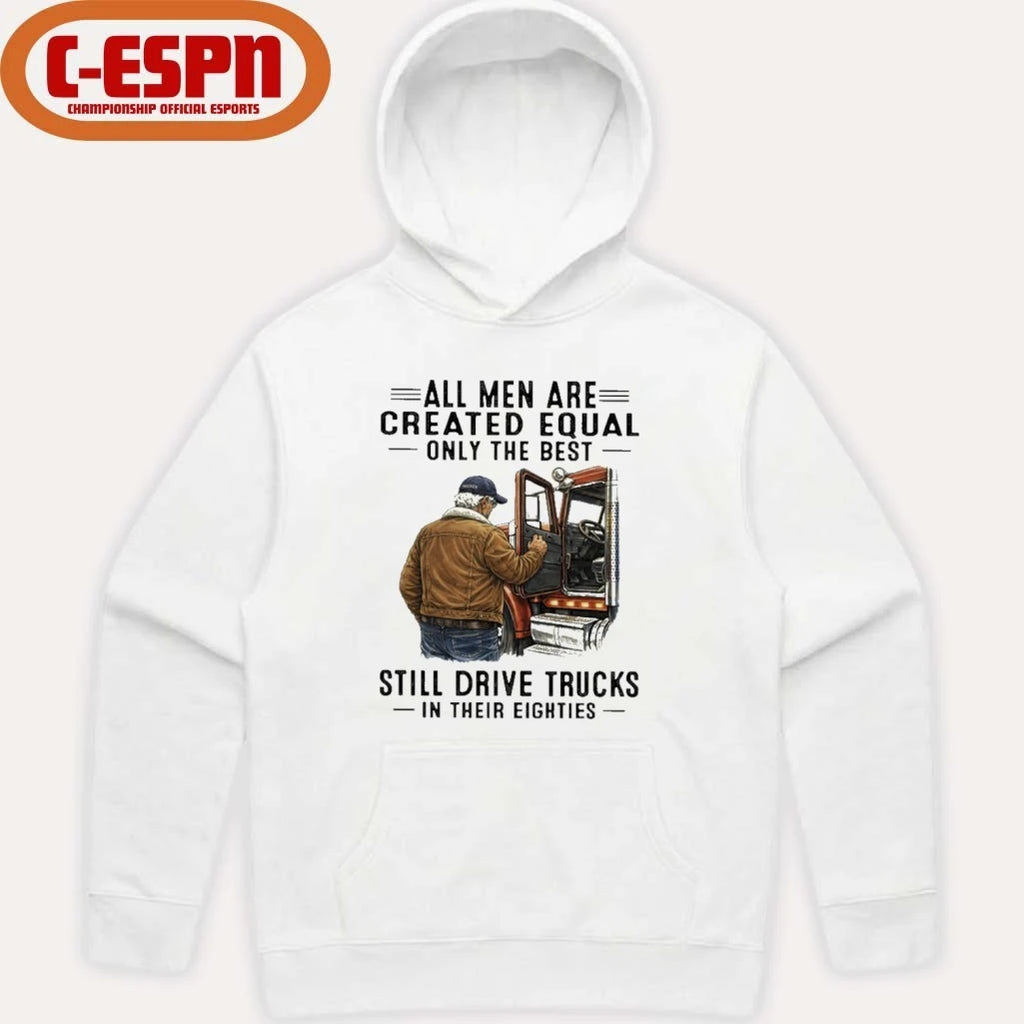 Official All Men Are Created Equal Only The Best Still Drive Trucks In Their Eighties Shirt
