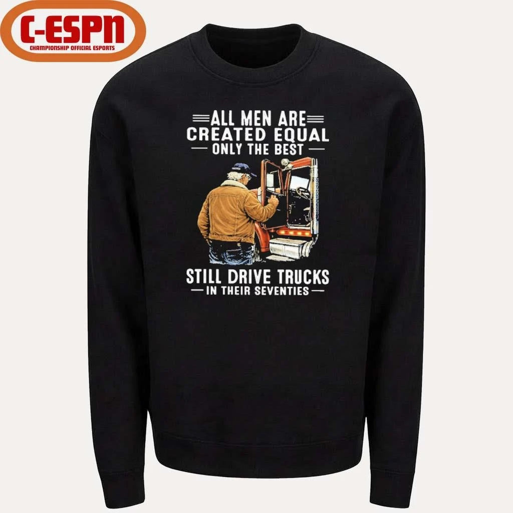 Official All Men Are Created Equal Only The Best Still Drive Trucks In Their Seventies Classic T-Shirt
