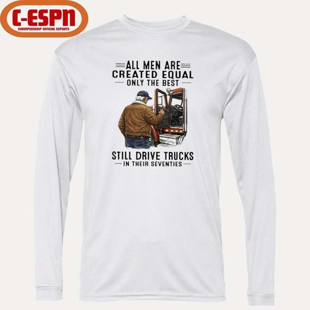 Official All Men Are Created Equal Only The Best Still Drive Trucks In Their Seventies shirt