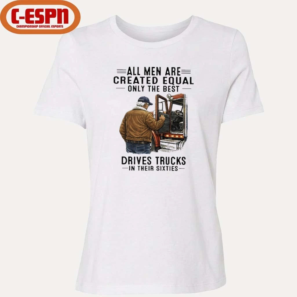 Official All Men Are Created Equal Only The Best Still Drive Trucks In Their Sixties Shirt