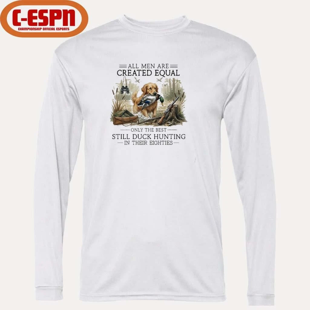 Official All Men Are Created Equal, Only The Best Still Duck Hunting In Their Eighties T-Shirt