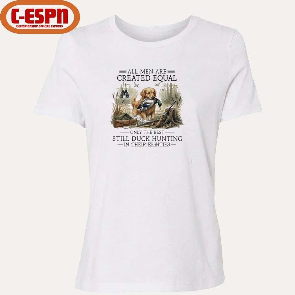 Official All Men Are Created Equal, Only The Best Still Duck Hunting In Their Eighties T-Shirt