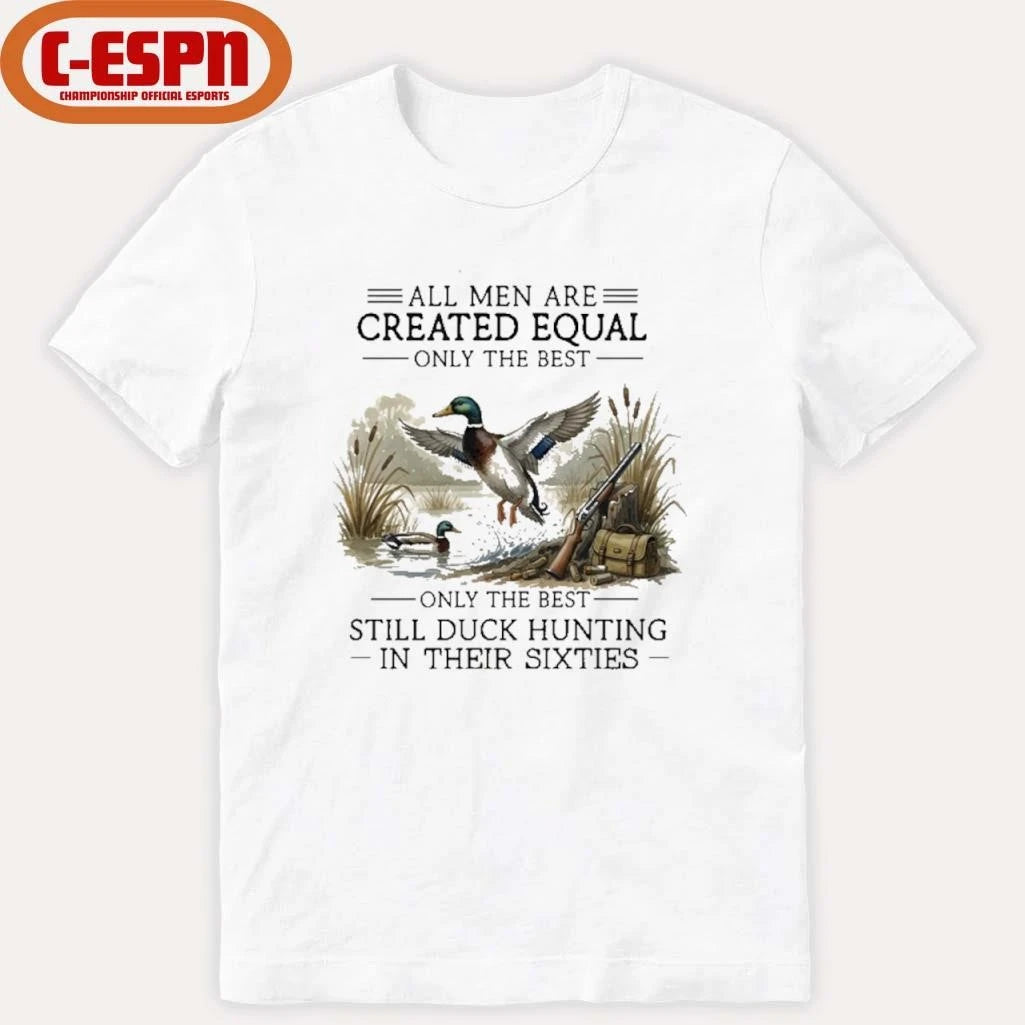 Official All Men Are Created Equal, Only The Best Still Duck Hunting In Their Sixties T-Shirt