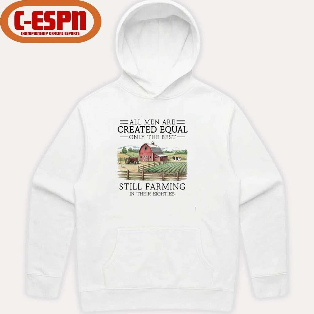 Official All Men Are Created Equal, Only The Best Still Farming In Their Eighties T-Shirt