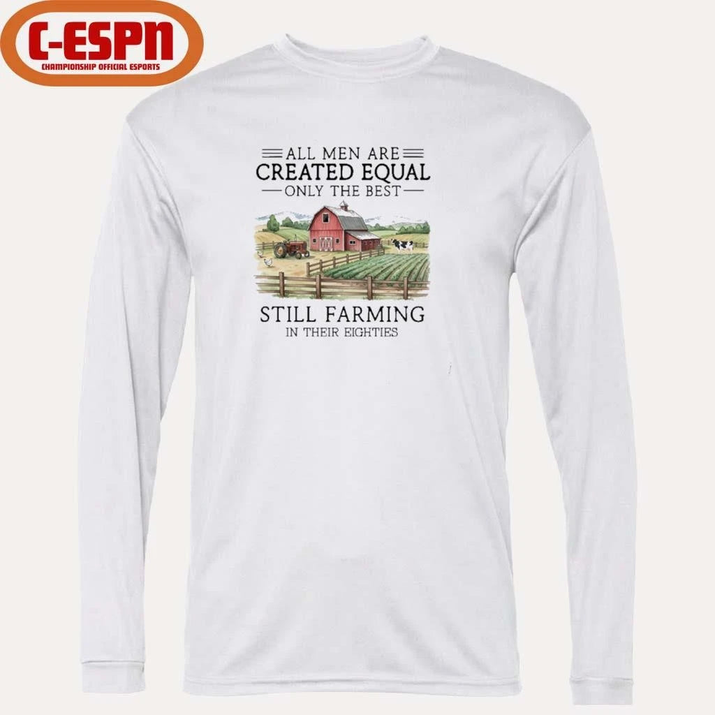Official All Men Are Created Equal, Only The Best Still Farming In Their Eighties T-Shirt
