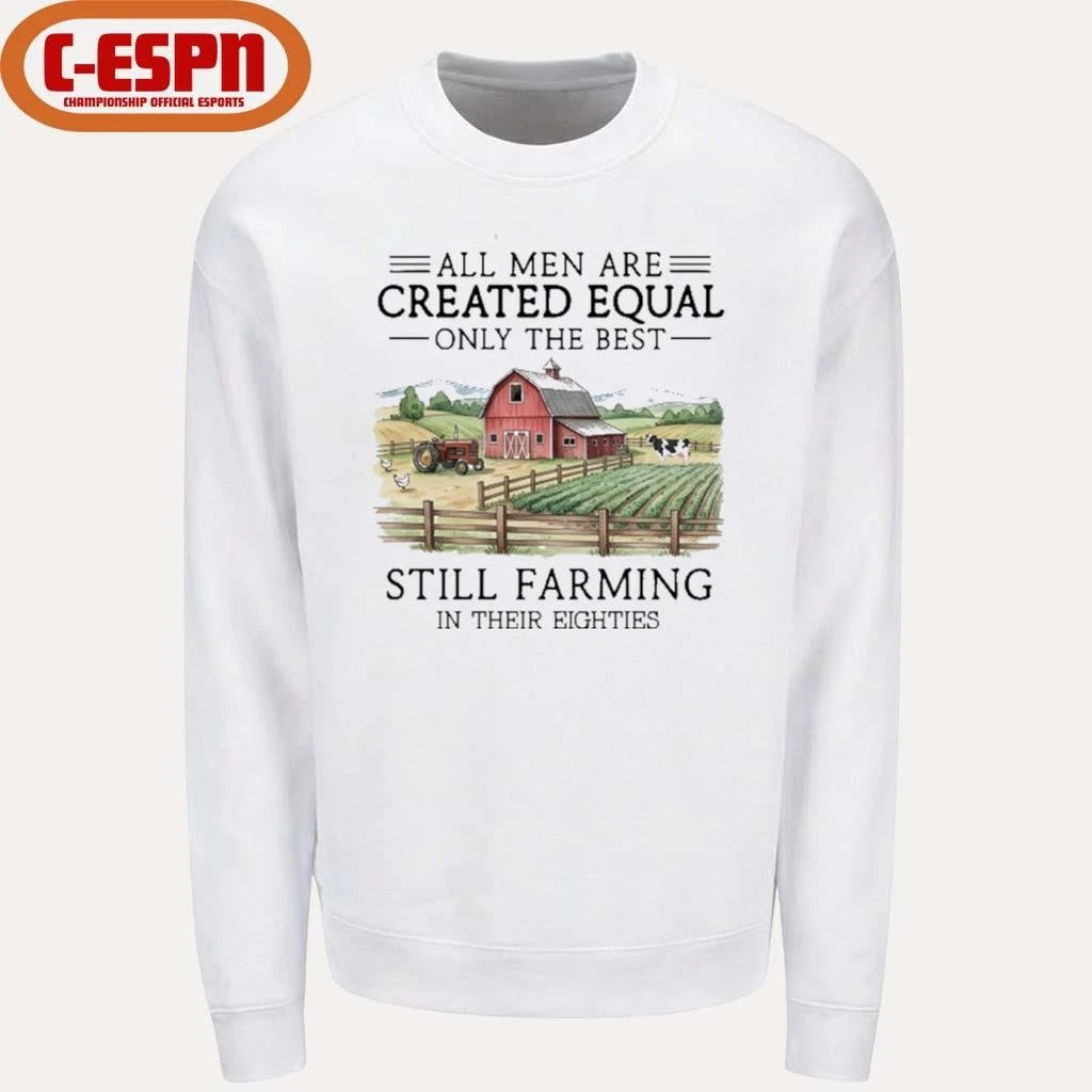 Official All Men Are Created Equal, Only The Best Still Farming In Their Eighties Shirt