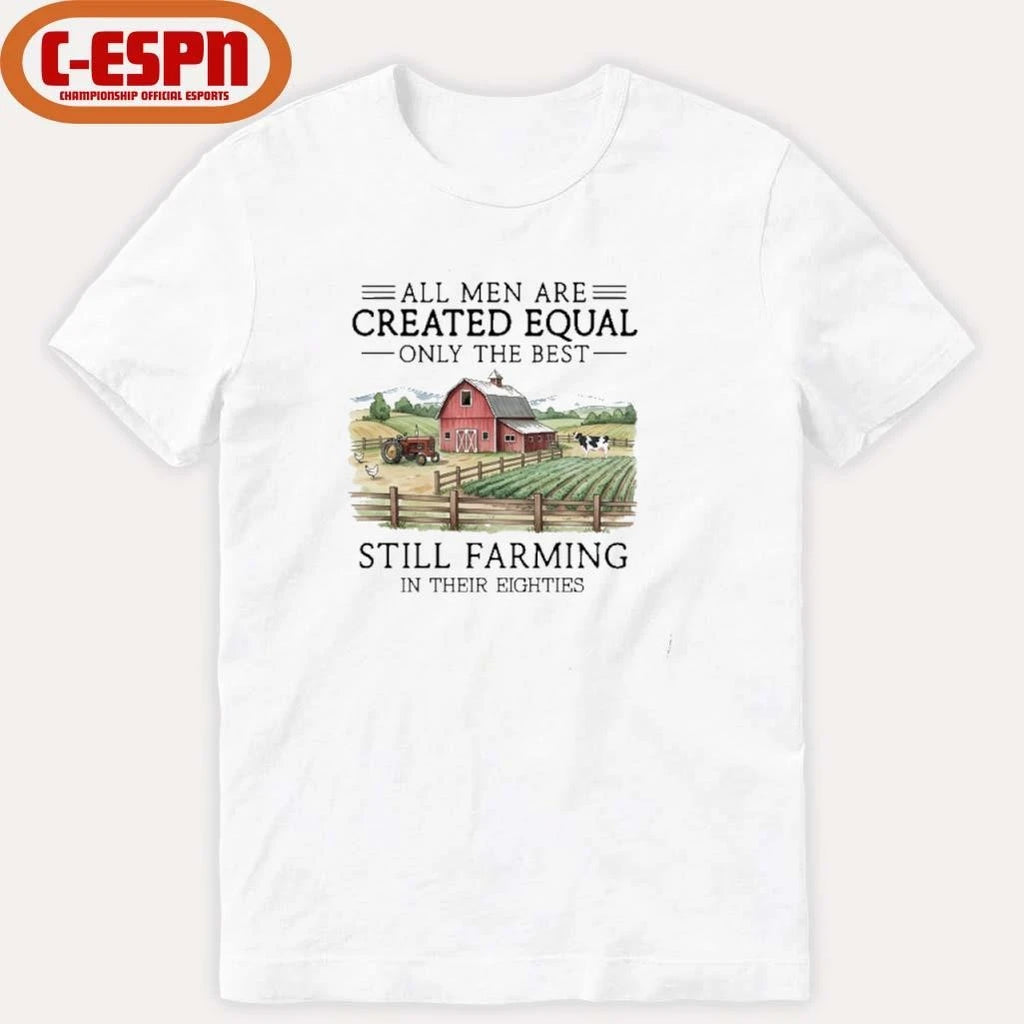 Official All Men Are Created Equal, Only The Best Still Farming In Their Eighties T-Shirt