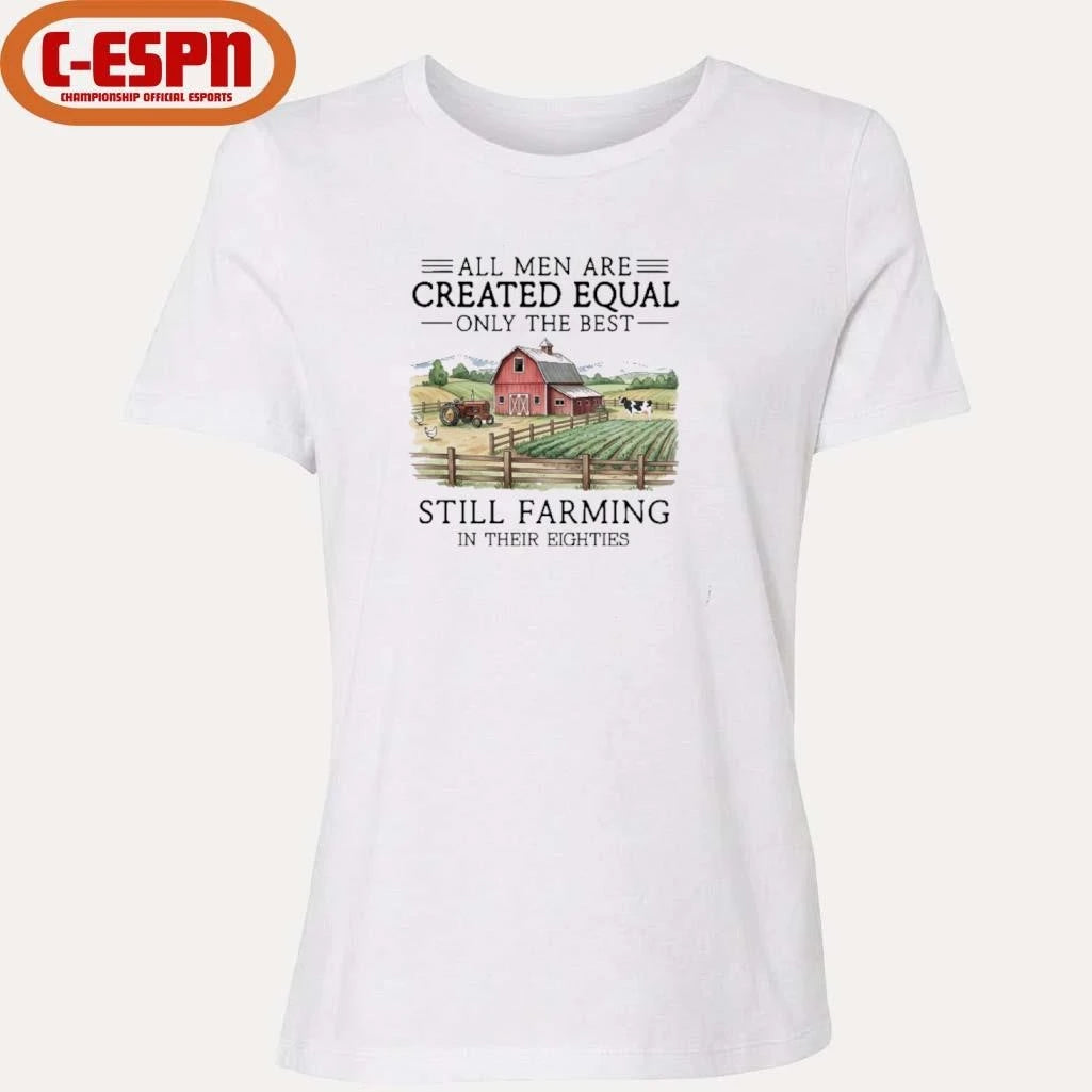 Official All Men Are Created Equal, Only The Best Still Farming In Their Eighties T-Shirt