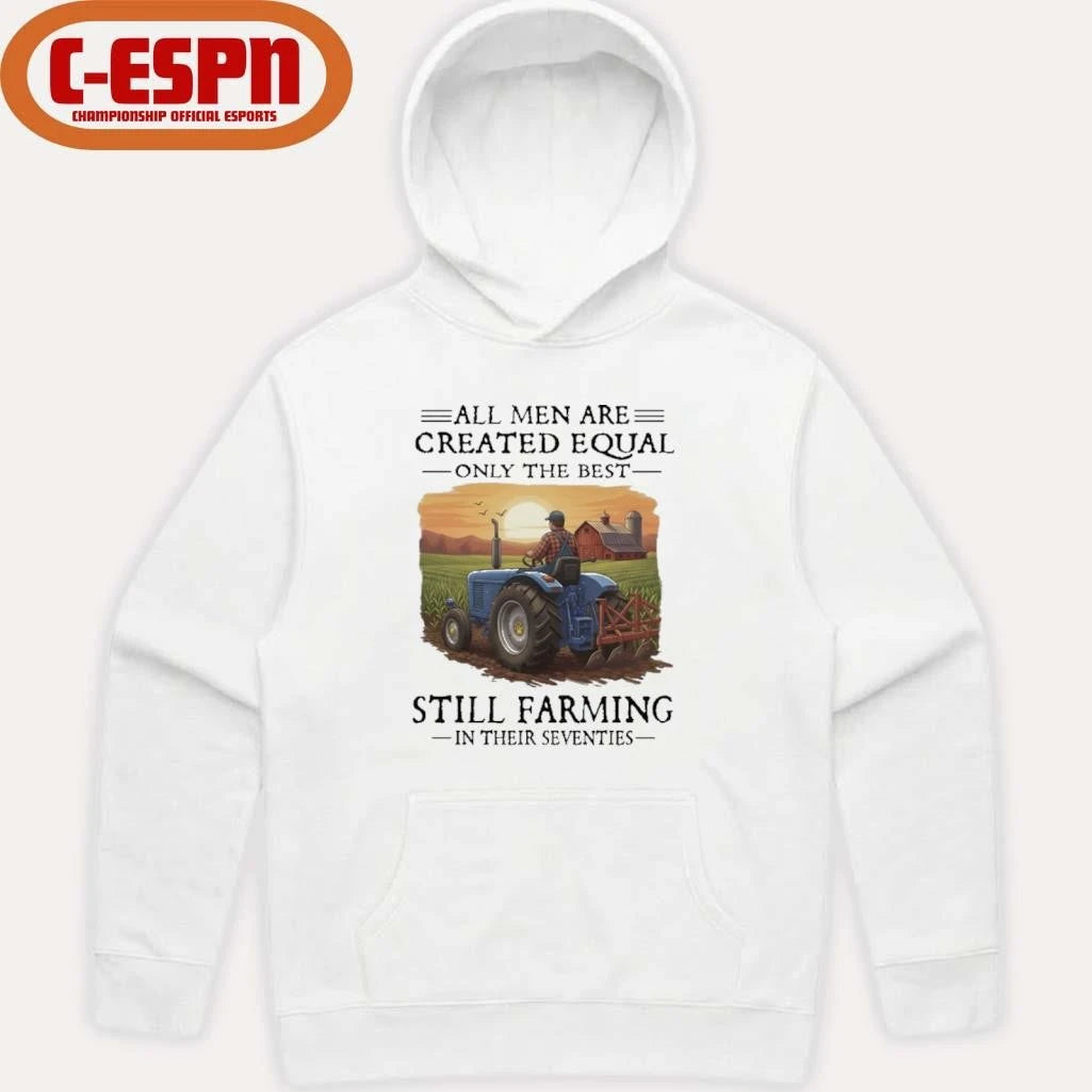 Official All Men Are Created Equal Only The Best Still Farming In Their Seventies Shirt