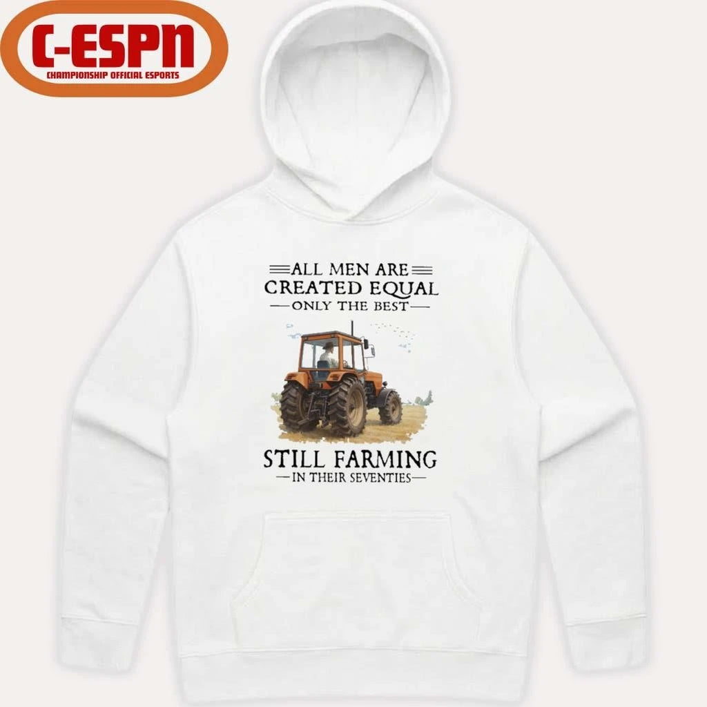 Official All Men Are Created Equal Only The Best Still Farming In Their Seventies T-Shirt