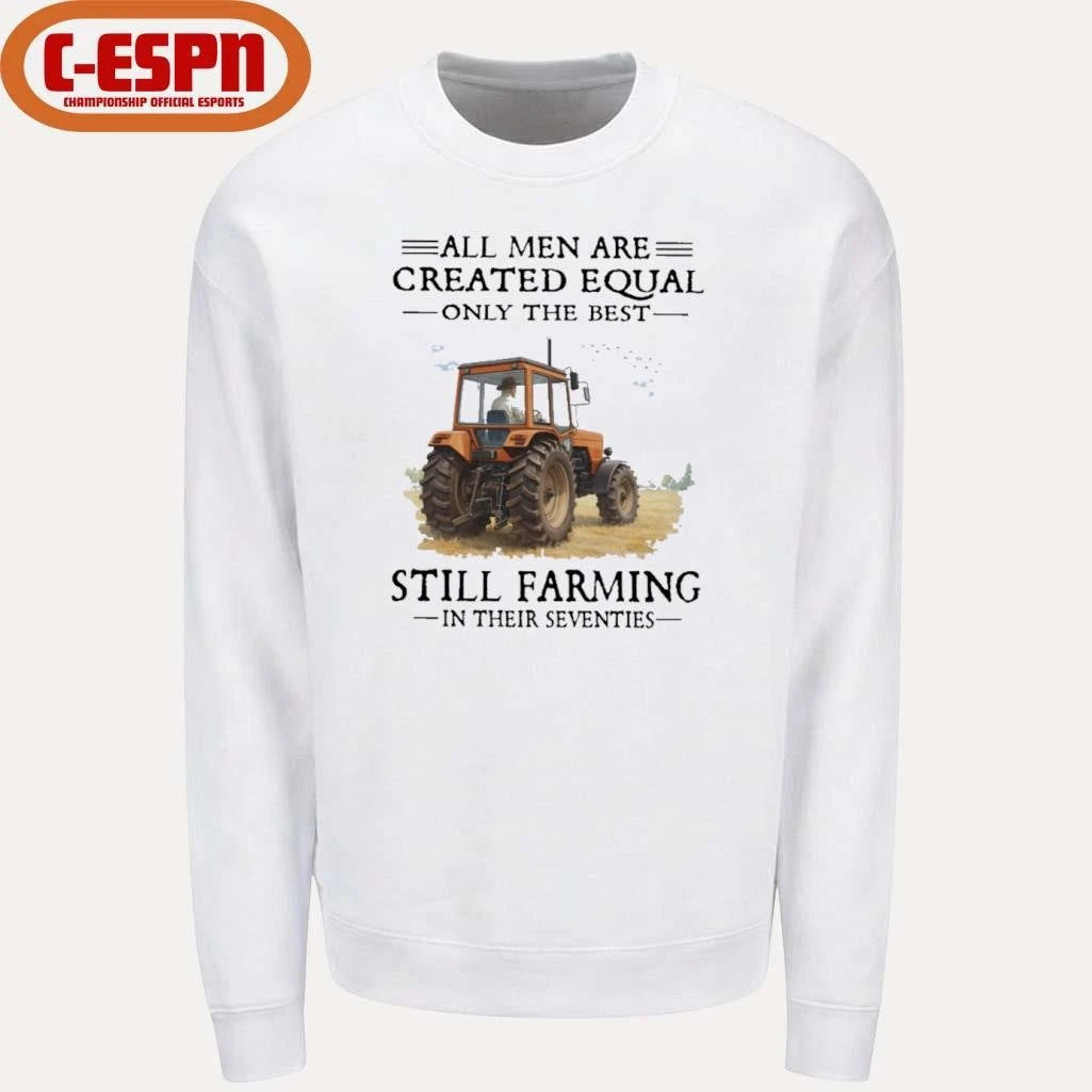 Official All Men Are Created Equal Only The Best Still Farming In Their Seventies T-Shirt