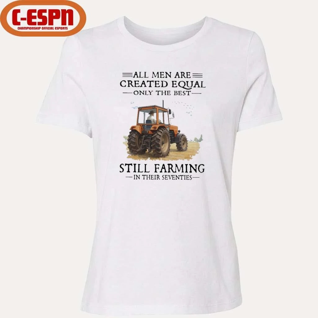 Official All Men Are Created Equal Only The Best Still Farming In Their Seventies T-Shirt