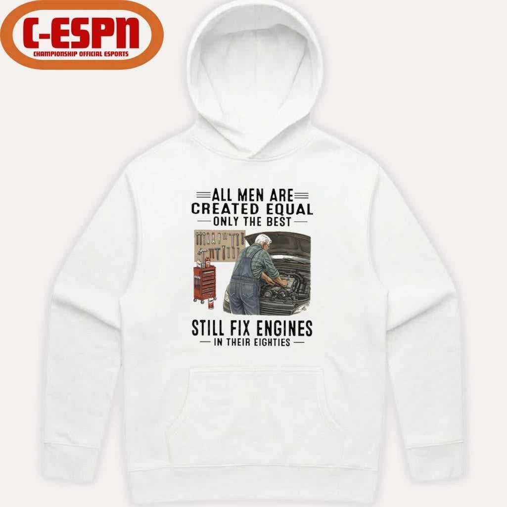 Official All Men Are Created Equal Only The Best Still Fix Engines In Their Eighties Shirt
