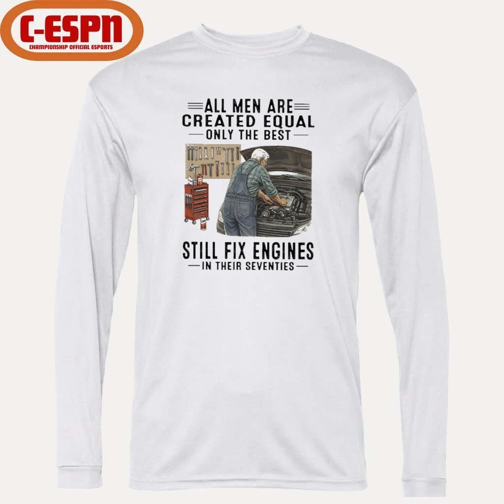 Official All Men Are Created Equal Only The Best Still Fix Engines In Their Seventies Shirt