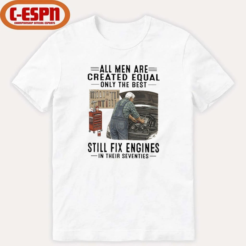 Official All Men Are Created Equal Only The Best Still Fix Engines In Their Seventies Shirt