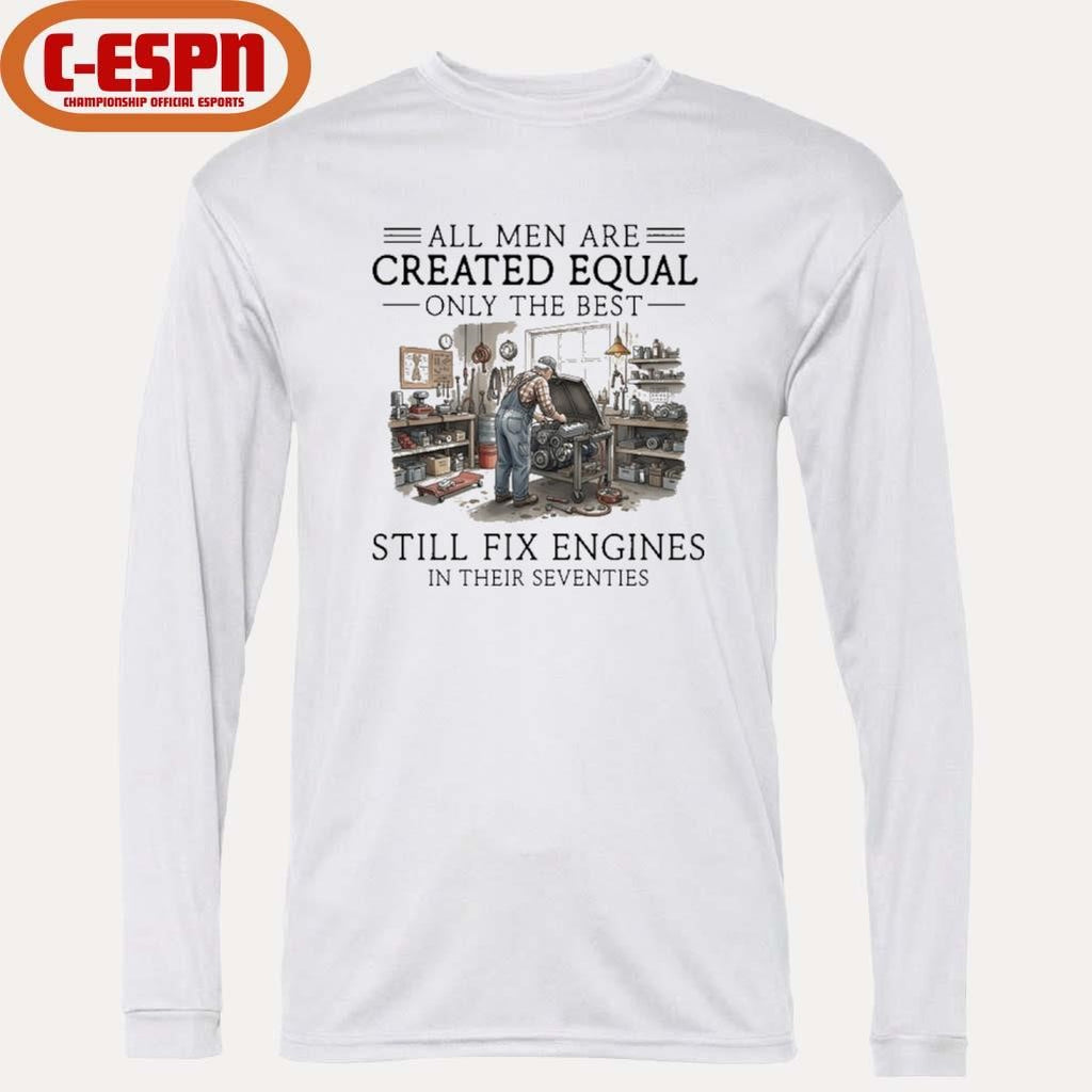 Official All Men Are Created Equal Only The Best Still Fix Engines In Their Seventies Vintage Shirt