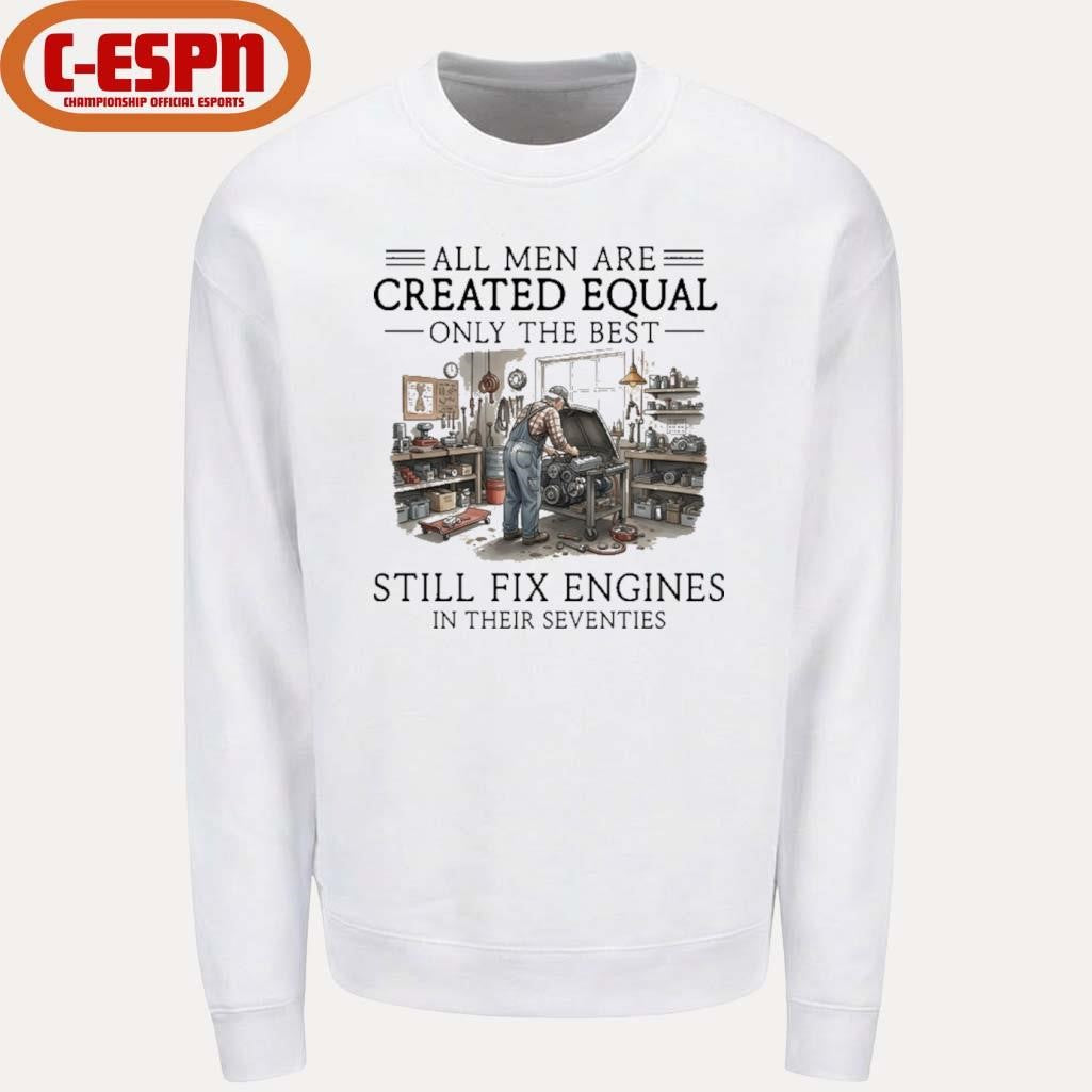 Official All Men Are Created Equal Only The Best Still Fix Engines In Their Seventies Vintage Shirt