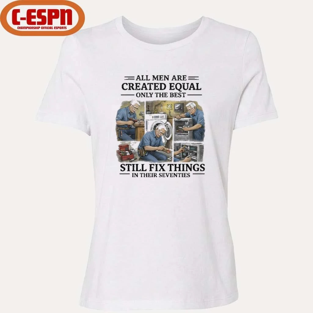 Official All Men Are Created Equal Only The Best Still Fix Things In Their Seventies Shirt