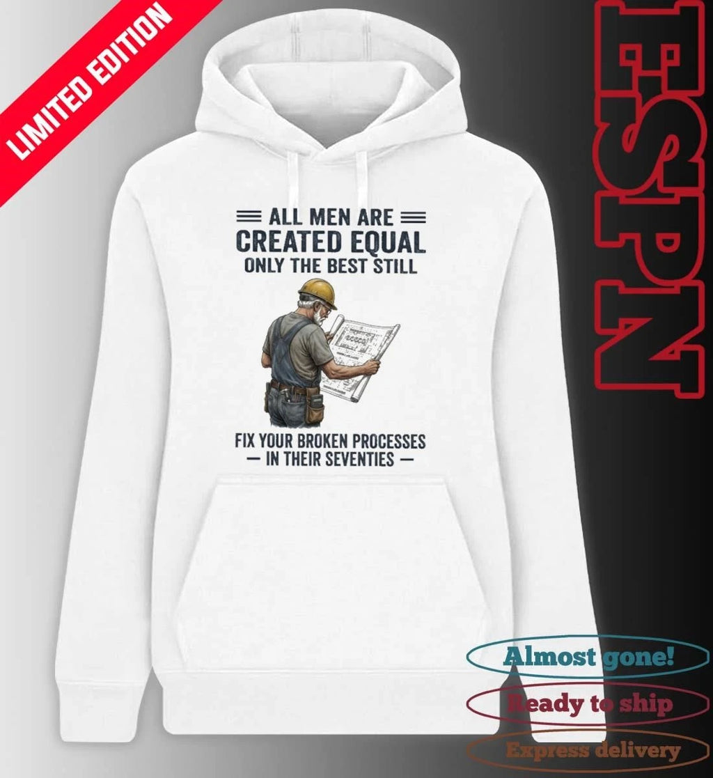 Official All Men Are Created Equal Only The Best Still Fix Your Broken Processes In Their Seventies Shirt