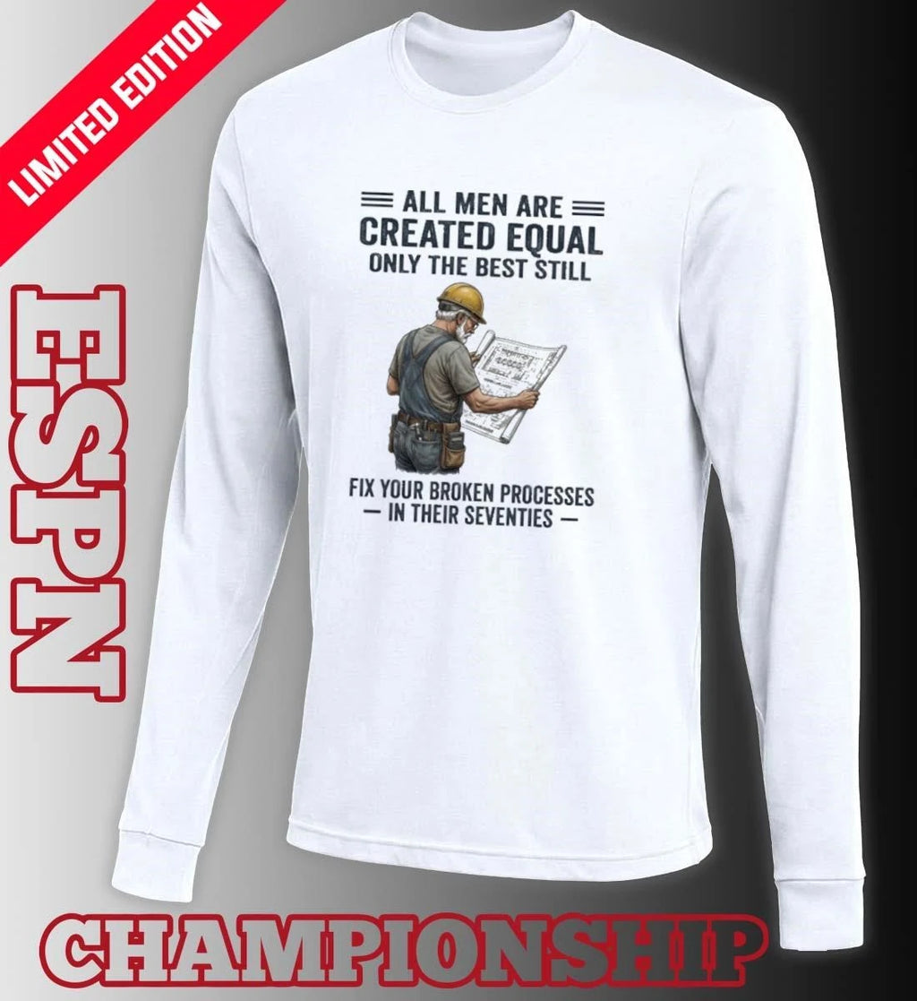 Official All Men Are Created Equal Only The Best Still Fix Your Broken Processes In Their Seventies Shirt
