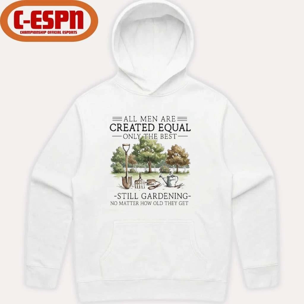 Official All Men Are Created Equal, Only The Best Still Gardening No Matter How Old They Get Shirt