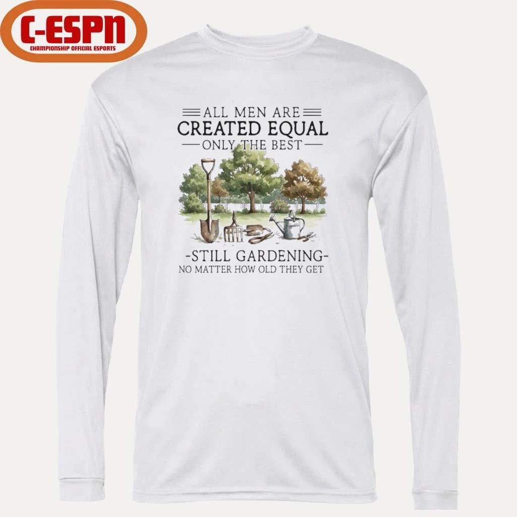 Official All Men Are Created Equal, Only The Best Still Gardening No Matter How Old They Get Shirt