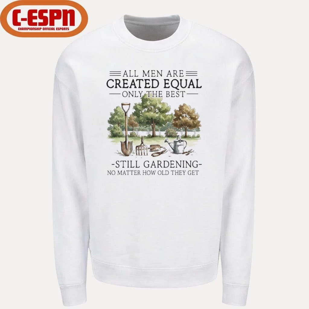 Official All Men Are Created Equal, Only The Best Still Gardening No Matter How Old They Get Shirt