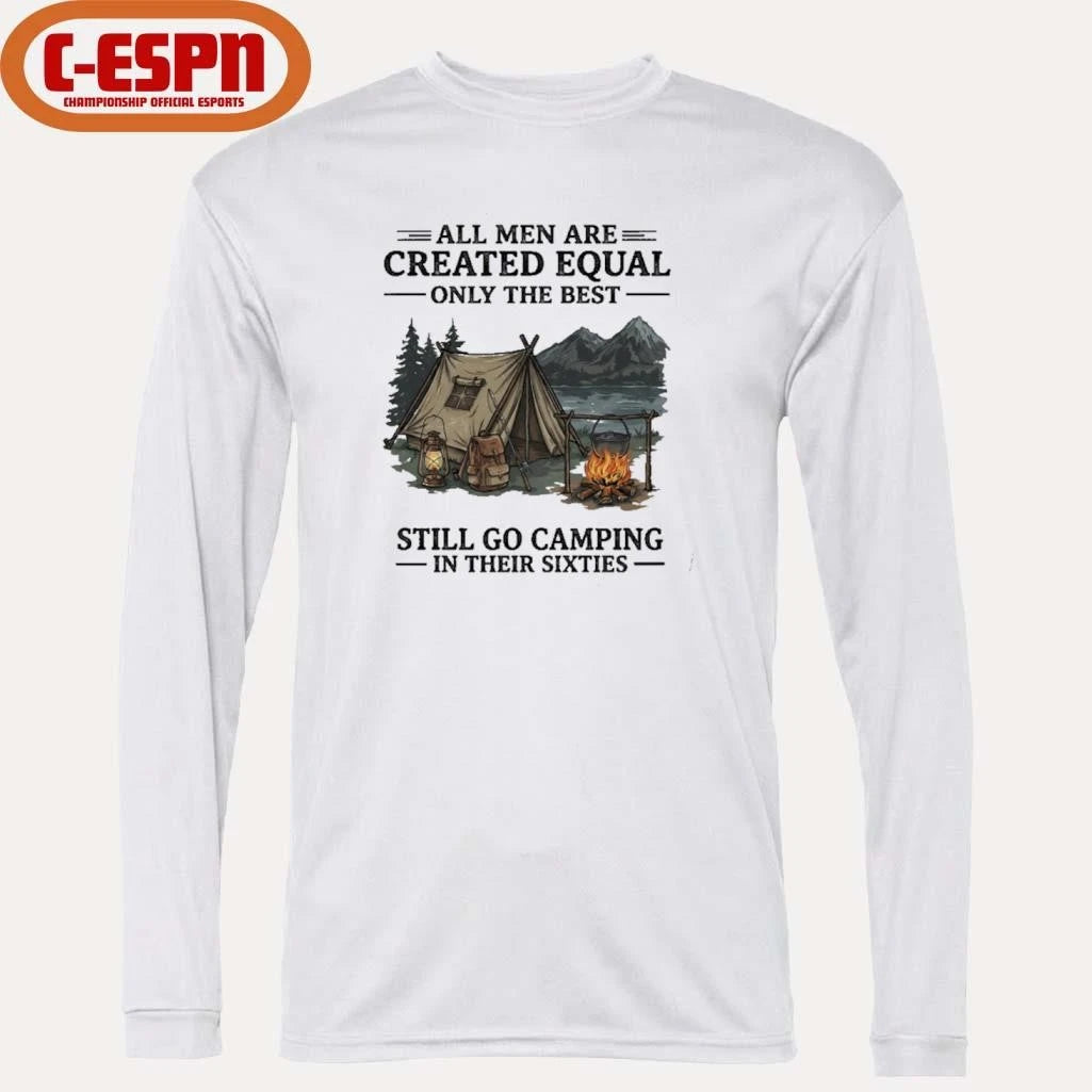 Official All Men Are Created Equal Only The Best Still Go Camping In Their 60s T-Shirt