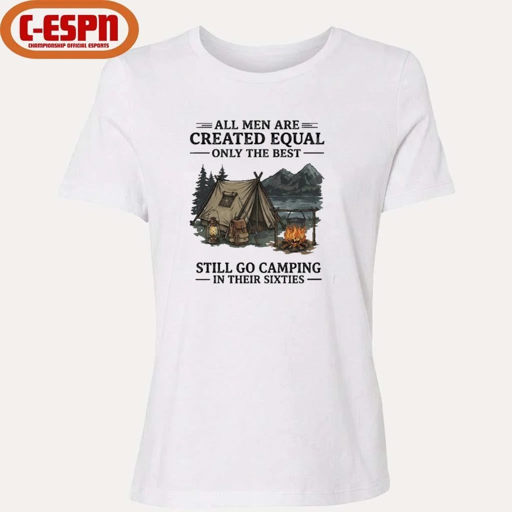 Official All Men Are Created Equal Only The Best Still Go Camping In Their 60s T-Shirt