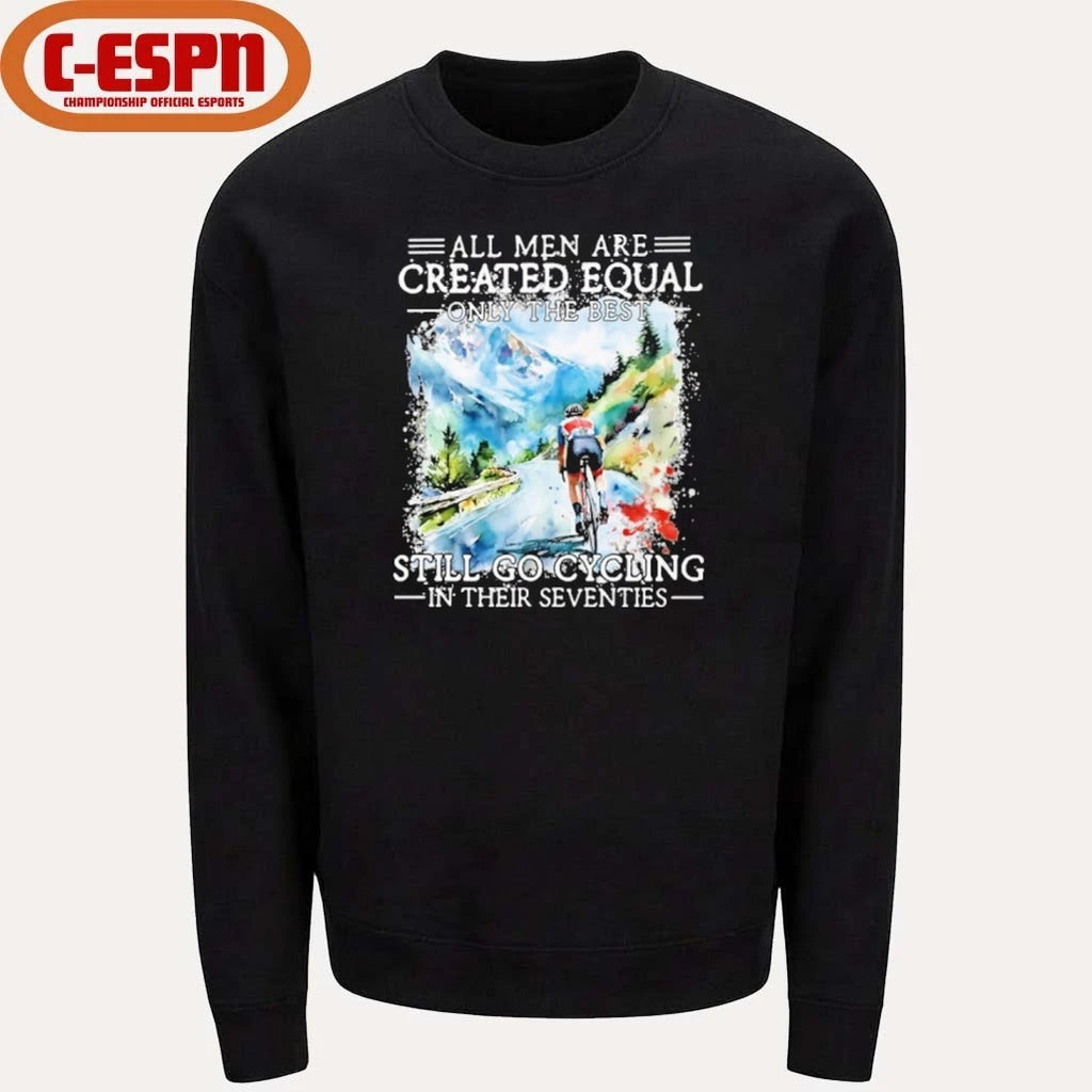 Official All Men Are Created Equal Only The Best Still Go Cycling In Their Seventies Shirt