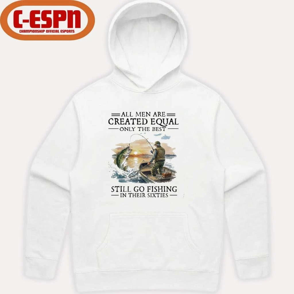 Official All Men Are Created Equal Only The Best Still Go Fishing In Their 60s T-Shirt