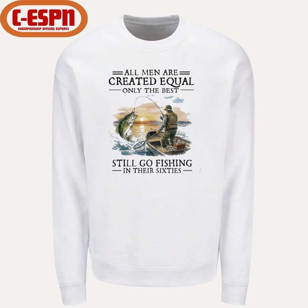 Official All Men Are Created Equal Only The Best Still Go Fishing In Their 60s T-Shirt