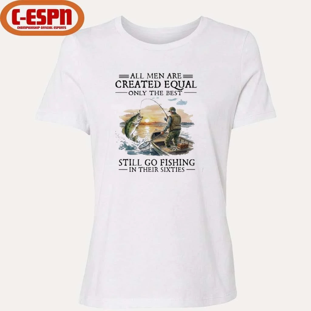 Official All Men Are Created Equal Only The Best Still Go Fishing In Their 60s T-Shirt