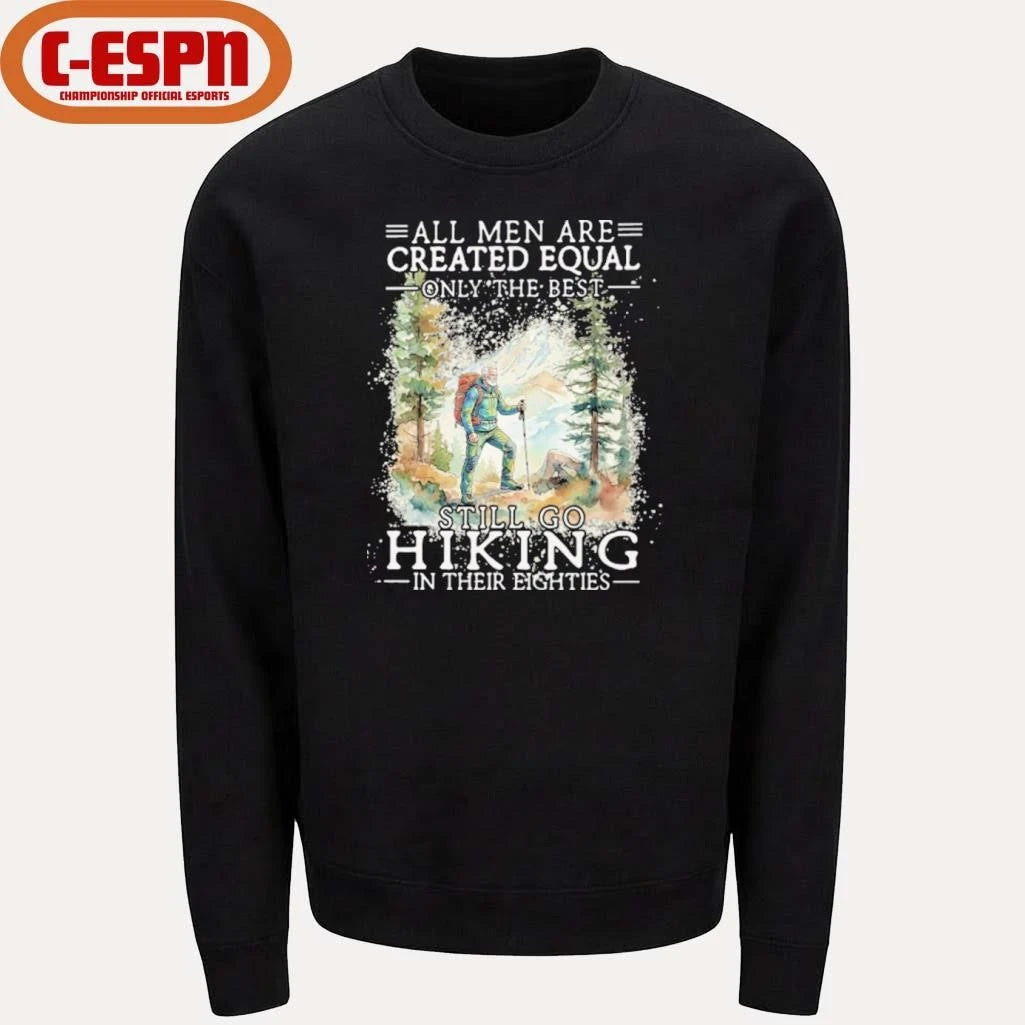 Official All Men Are Created Equal Only The Best Still Go Hiking In Their Eighties Shirt