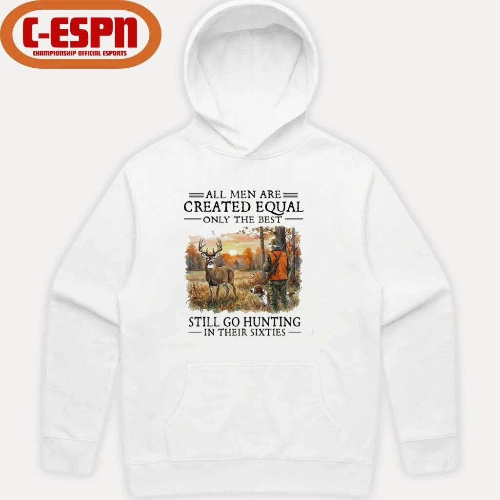 Official All Men Are Created Equal Only The Best Still Go Hunting In Their 60s T-Shirt