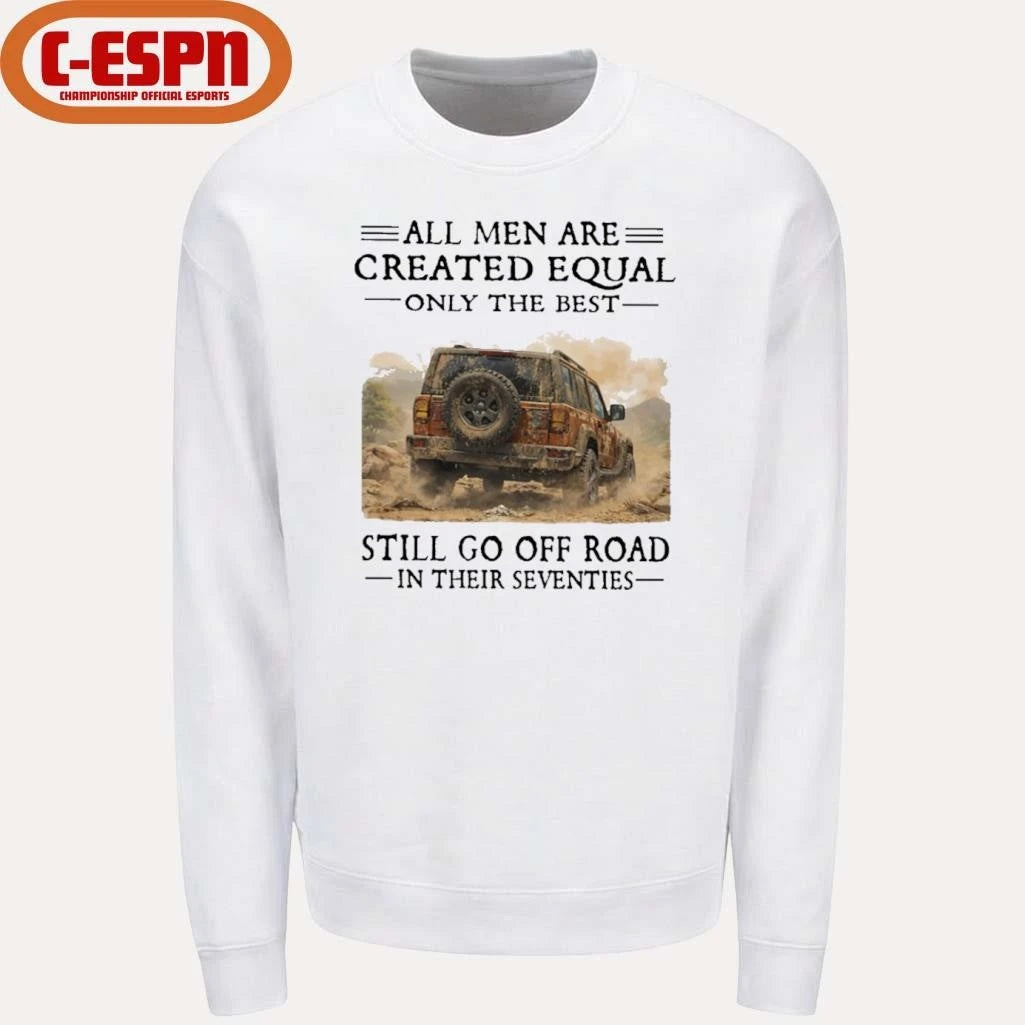 Official All Men Are Created Equal Only The Best Still Go Off Road In Their Seventies Shirt