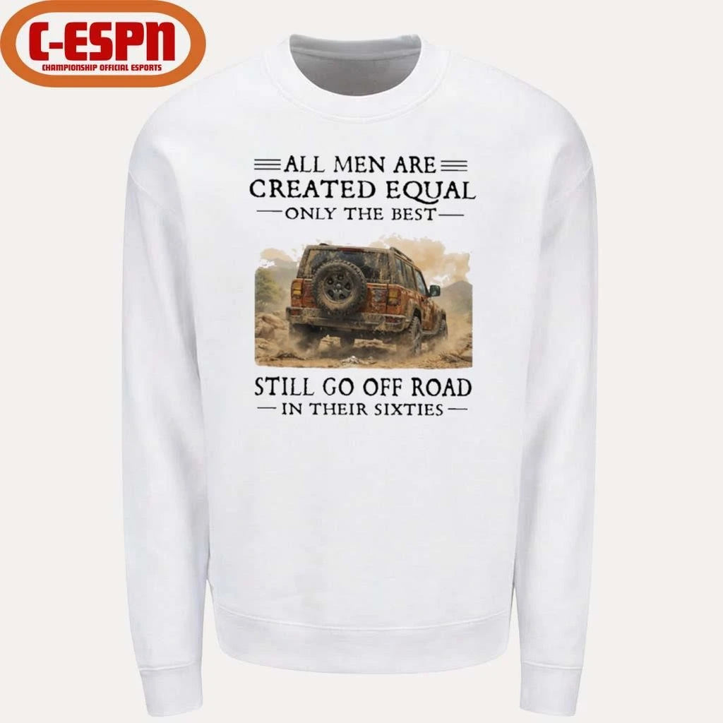 Official All Men Are Created Equal Only The Best Still Go Off Road In Their Sixties Shirt
