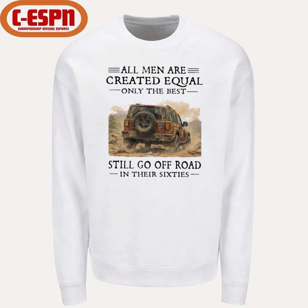 Official All Men Are Created Equal Only The Best Still Go Off Road In Their Sixties Shirt