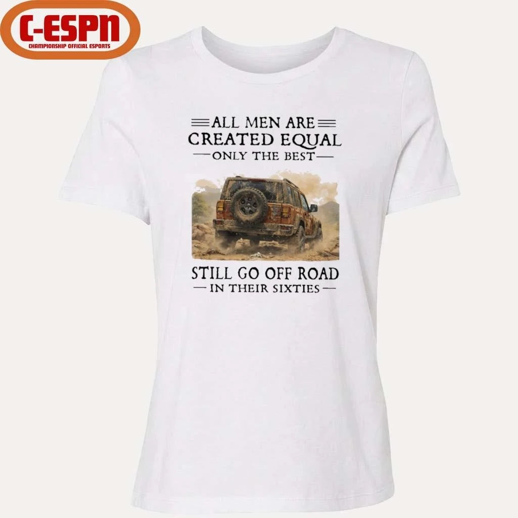 Official All Men Are Created Equal Only The Best Still Go Off Road In Their Sixties Shirt