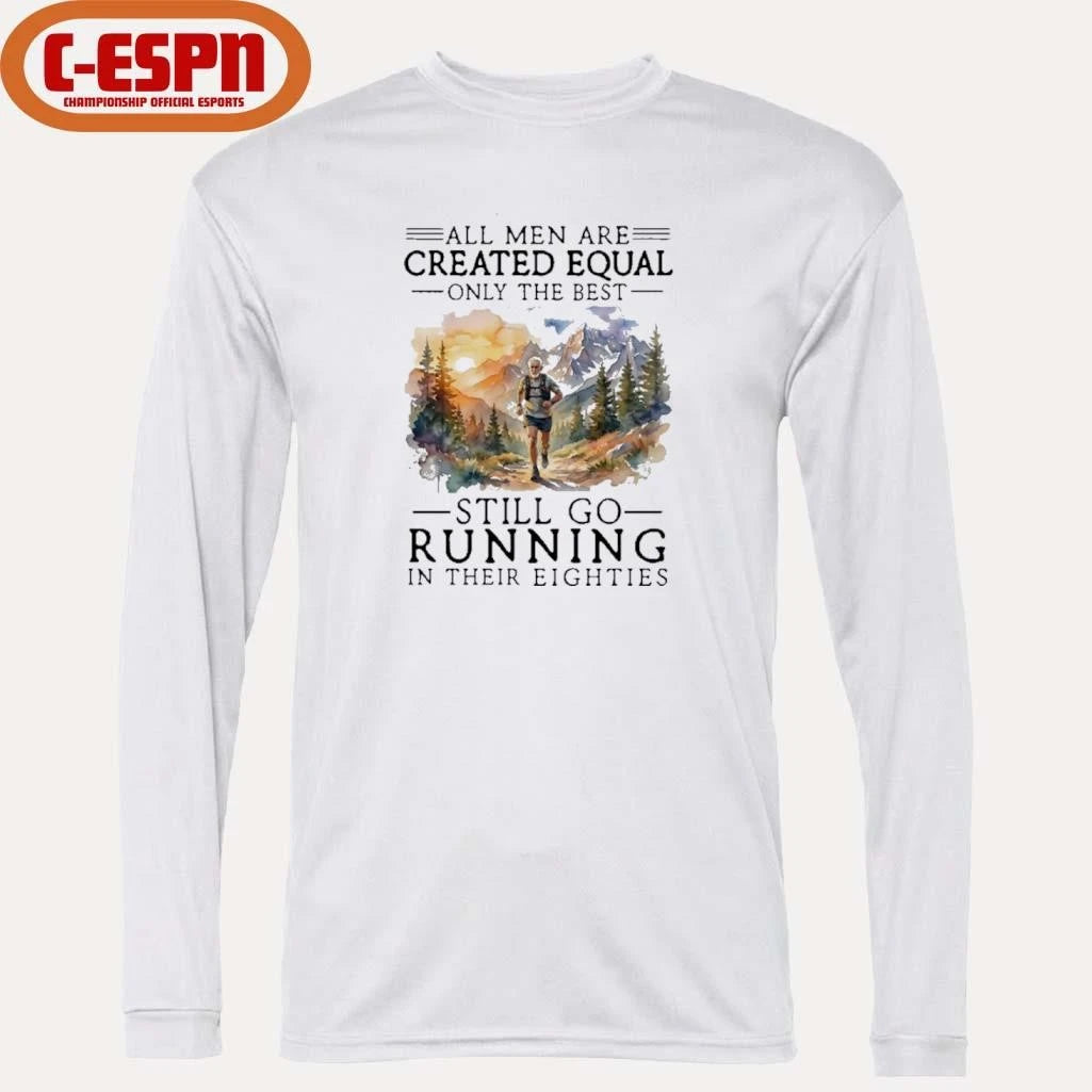 Official All Men Are Created Equal, Only The Best Still Go Running In Their Eighties T-Shirt