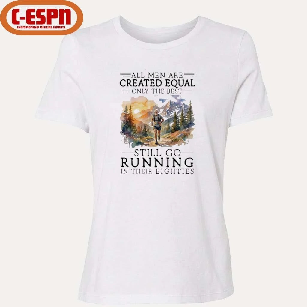 Official All Men Are Created Equal, Only The Best Still Go Running In Their Eighties T-Shirt