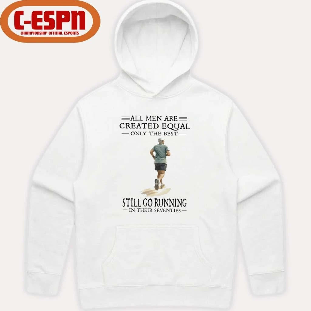 Official All Men Are Created Equal, Only The Best Still Go Running In Their Seventies Shirt