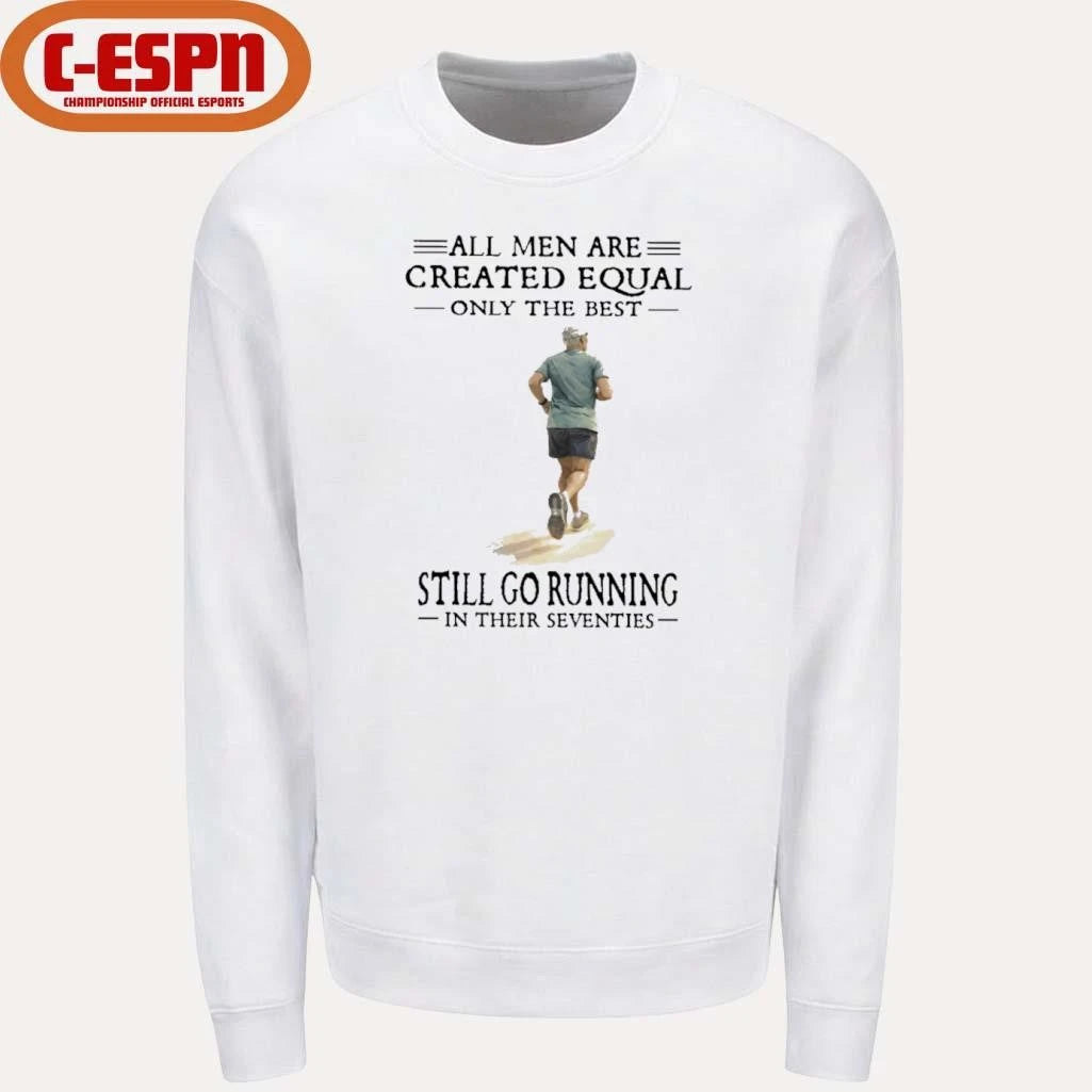 Official All Men Are Created Equal, Only The Best Still Go Running In Their Seventies Shirt