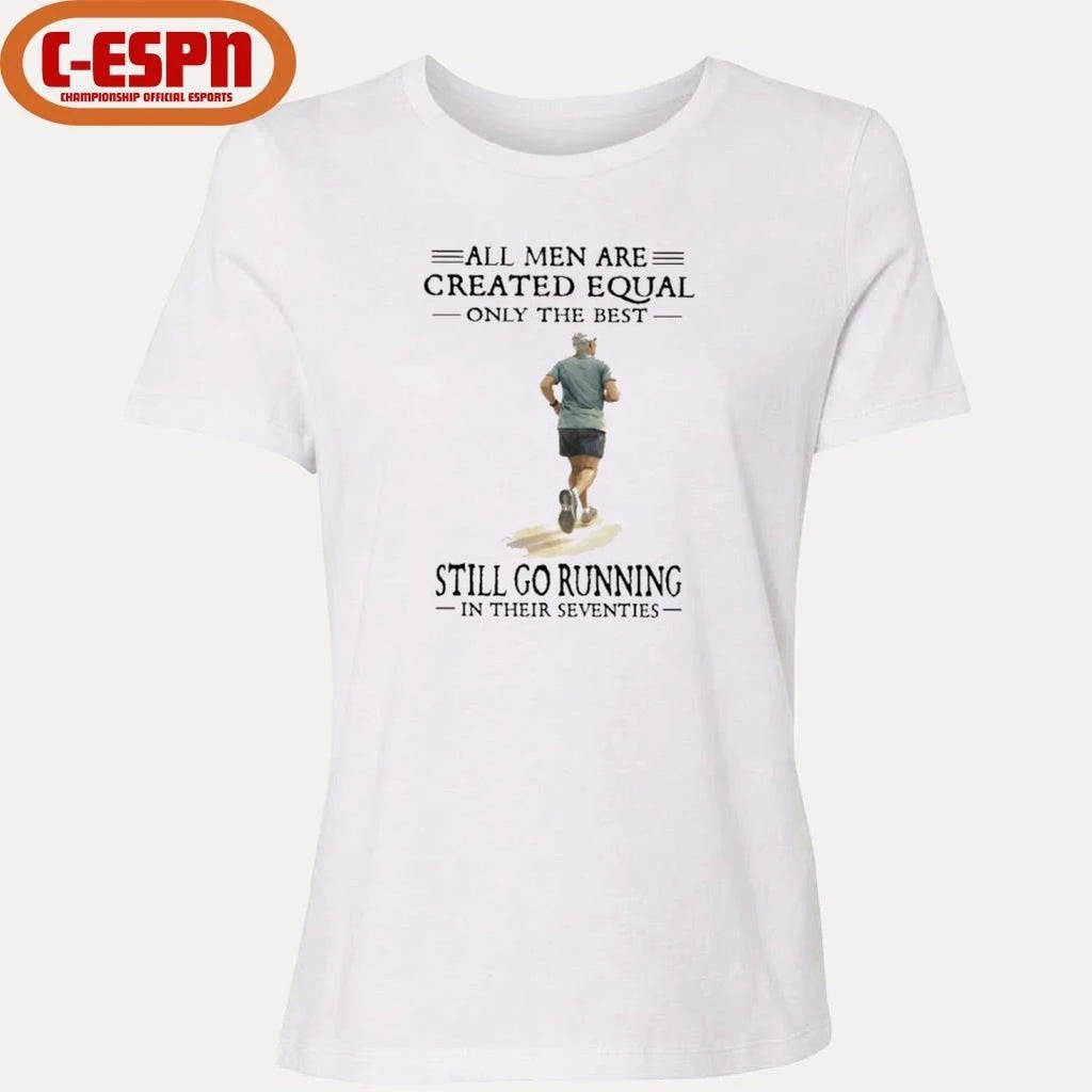 Official All Men Are Created Equal, Only The Best Still Go Running In Their Seventies Shirt